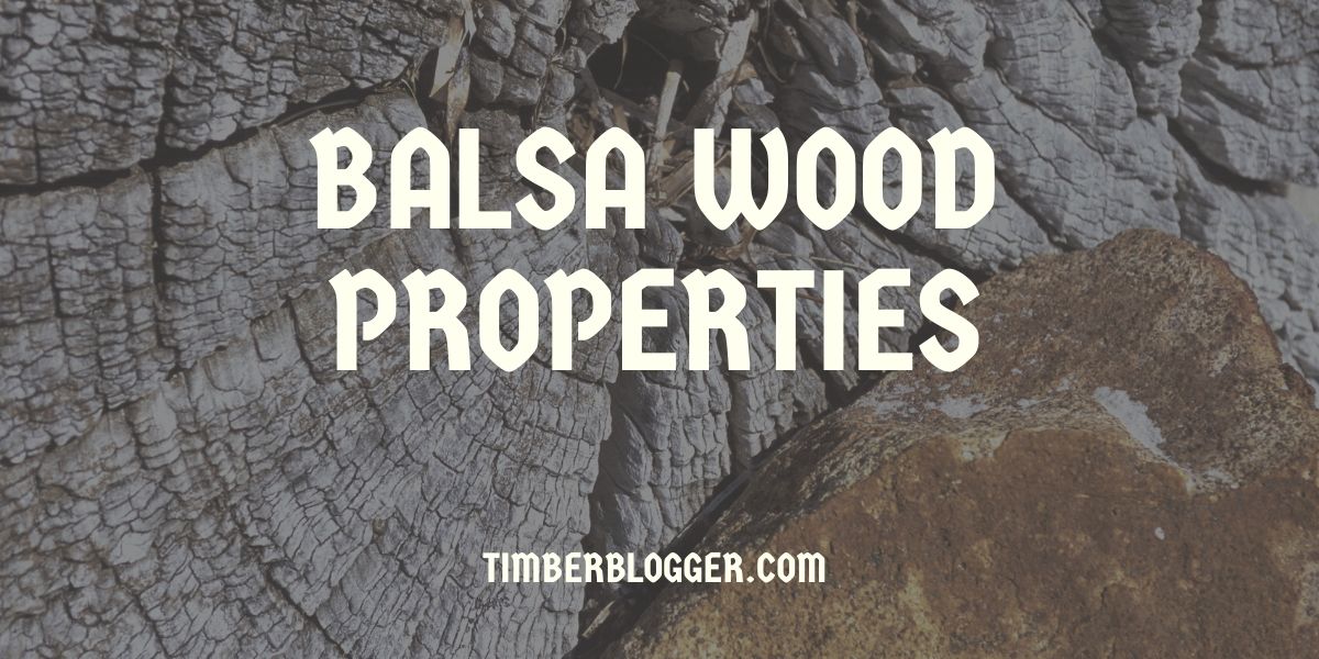 Balsa Wood Properties, Uses and Advantages